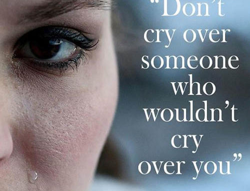Don’t cry over someone who wouldn’t cry over you. -Lauren Conrad