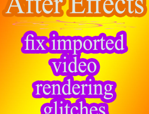 After Effects fix imported video rendering glitches